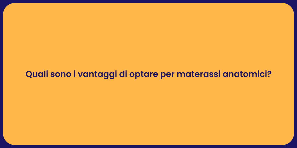 Quali sono i vantaggi di optare per materassi anatomici?