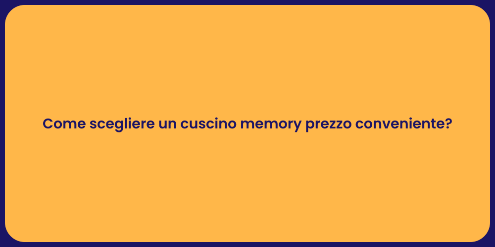 Come scegliere un cuscino memory prezzo conveniente?
