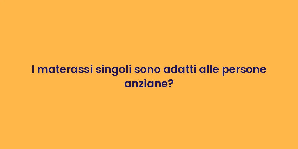 I materassi singoli sono adatti alle persone anziane?