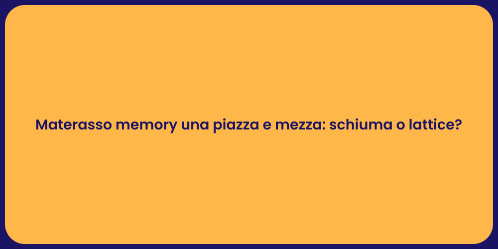 Materasso memory una piazza e mezza: schiuma o lattice?