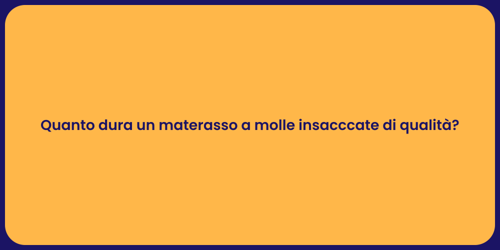 Quanto dura un materasso a molle insacccate di qualità?