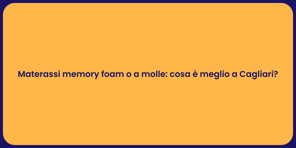 Materassi memory foam o a molle: cosa è meglio a Cagliari?