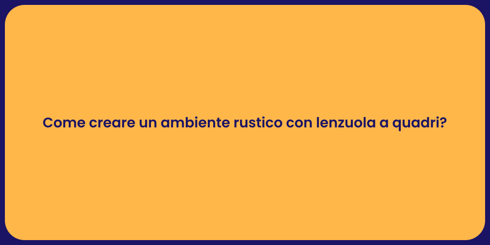 Come creare un ambiente rustico con lenzuola a quadri?