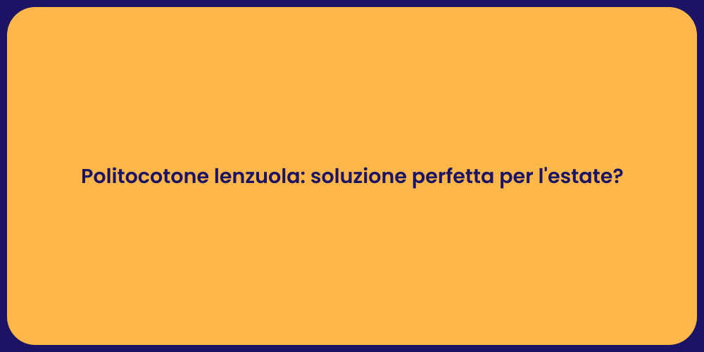 Politocotone lenzuola: soluzione perfetta per l'estate?