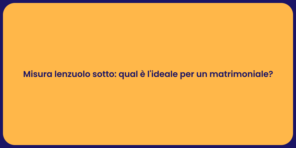 Misura lenzuolo sotto: qual è l'ideale per un matrimoniale?