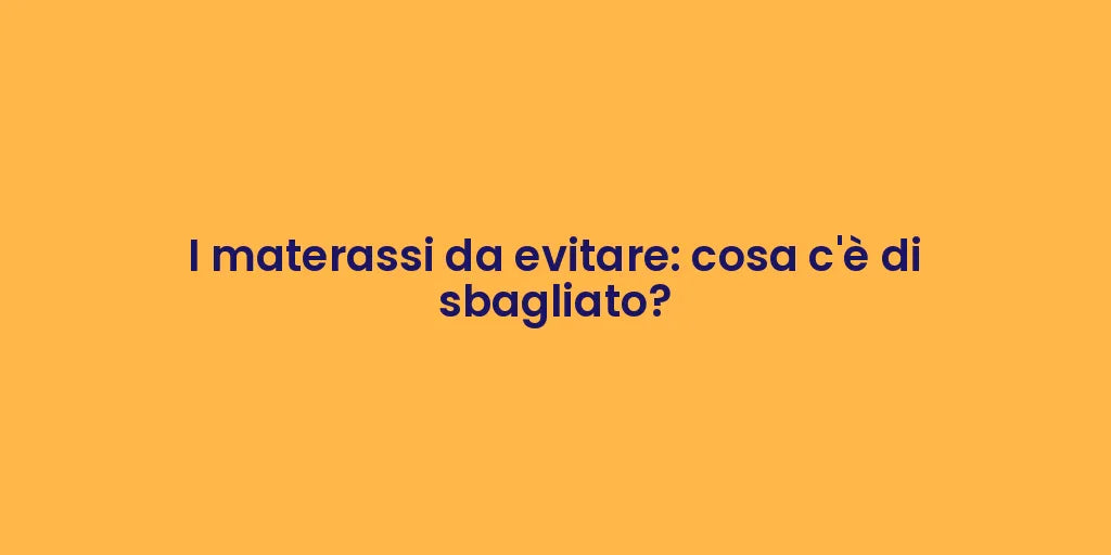I materassi da evitare: cosa c'è di sbagliato?