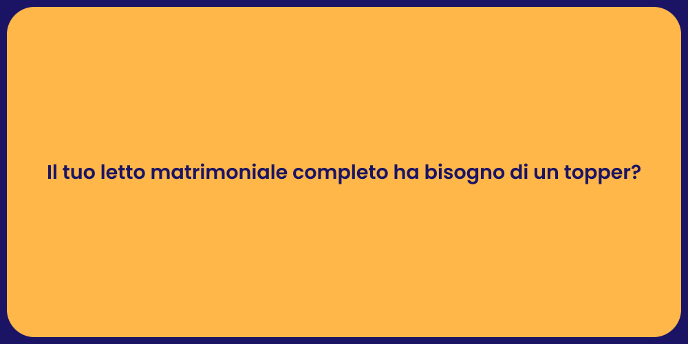 Il tuo letto matrimoniale completo ha bisogno di un topper?