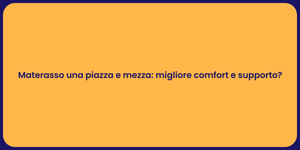 Materasso una piazza e mezza: migliore comfort e supporto?