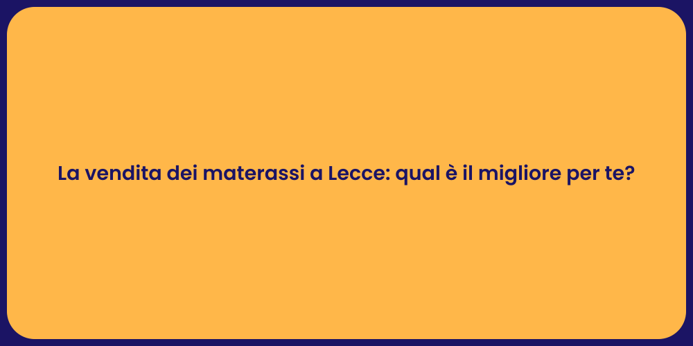 La vendita dei materassi a Lecce: qual è il migliore per te?