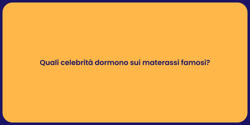 Quali celebrità dormono sui materassi famosi?