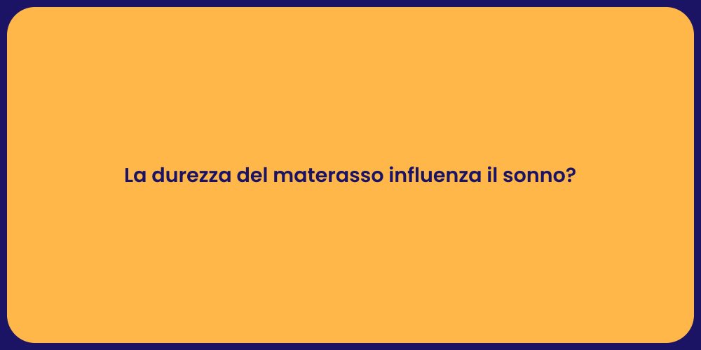 La durezza del materasso influenza il sonno?