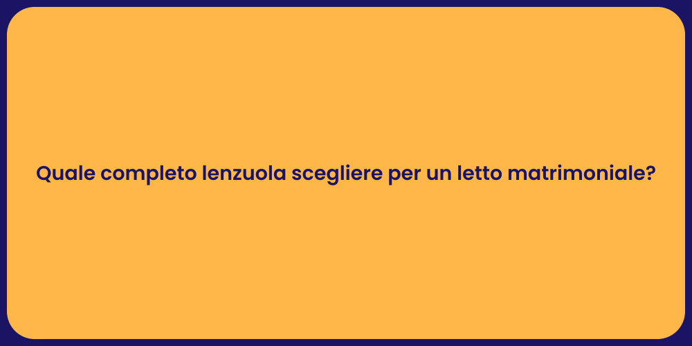 Quale completo lenzuola scegliere per un letto matrimoniale?