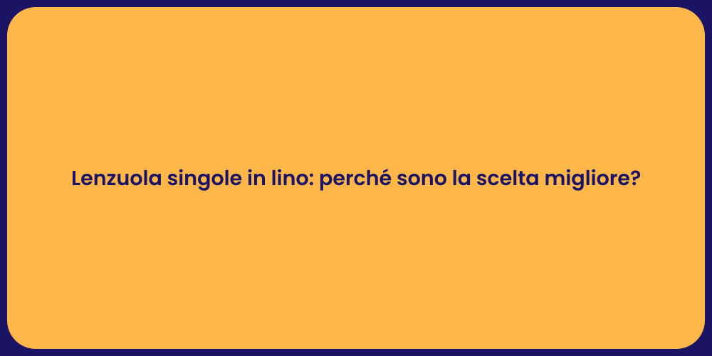 Lenzuola singole in lino: perché sono la scelta migliore?