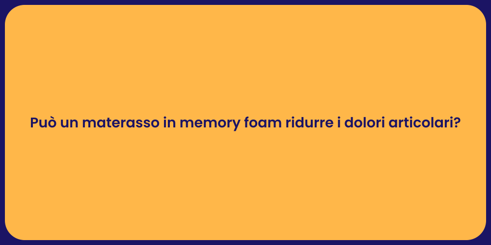 Può un materasso in memory foam ridurre i dolori articolari?