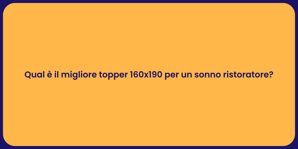 Qual è il migliore topper 160x190 per un sonno ristoratore?