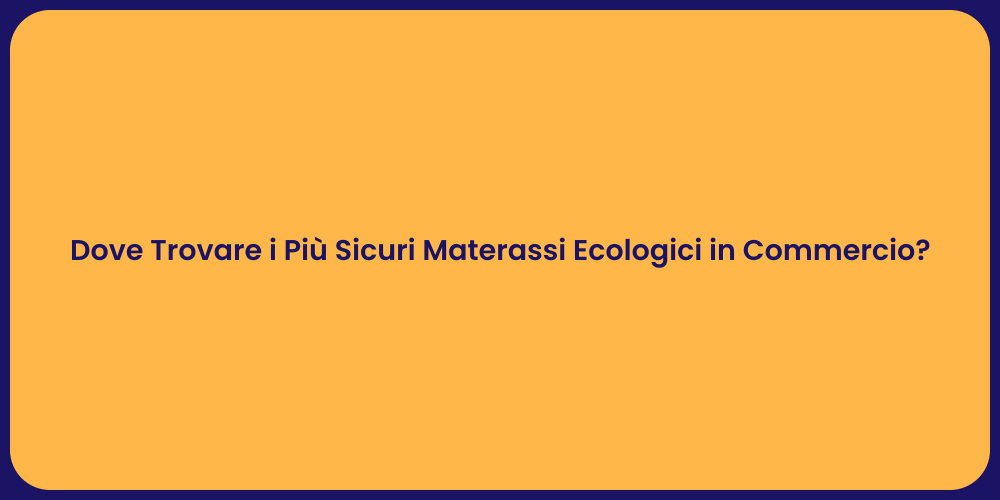 Dove Trovare i Più Sicuri Materassi Ecologici in Commercio?
