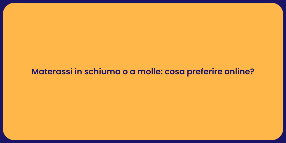 Materassi in schiuma o a molle: cosa preferire online?