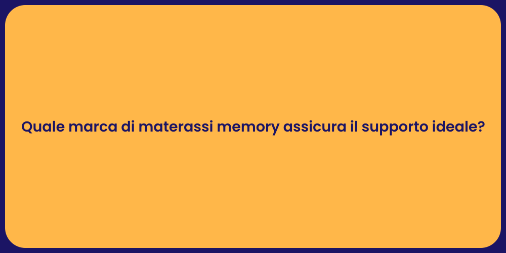 Quale marca di materassi memory assicura il supporto ideale?