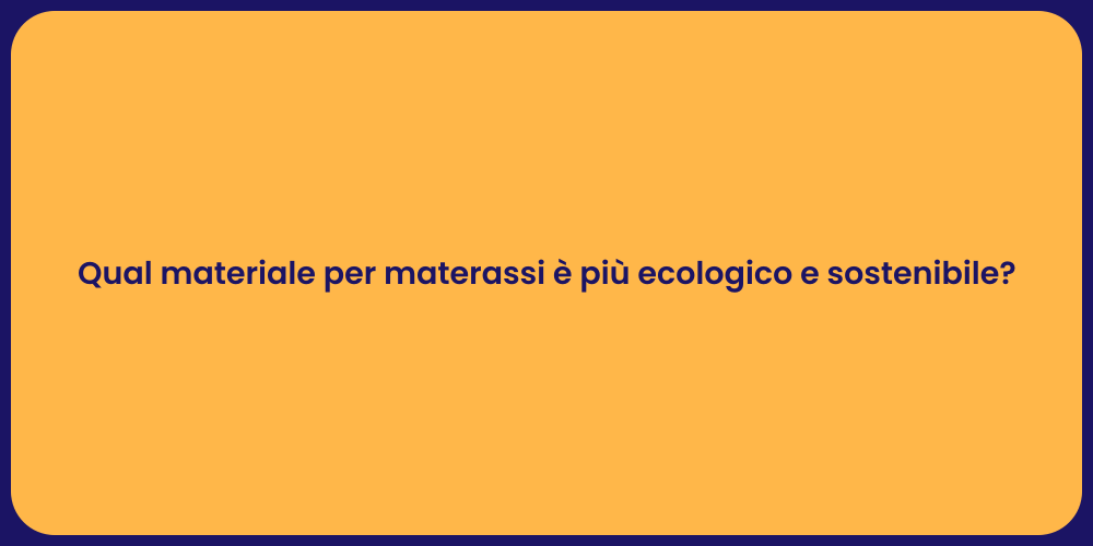 Qual materiale per materassi è più ecologico e sostenibile?