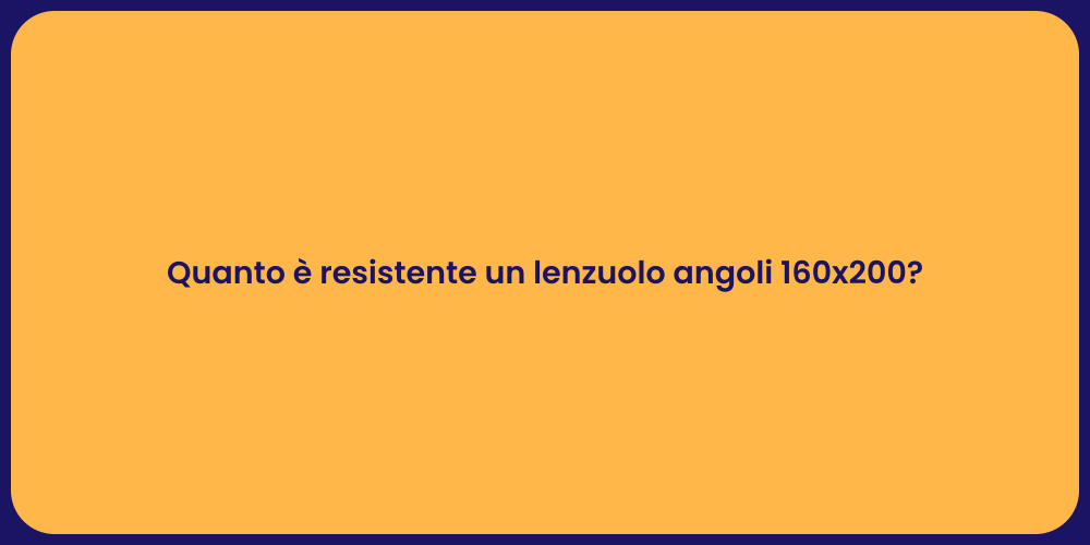 Resistenza Lenzuolo Angoli 160x200: Scoprila!