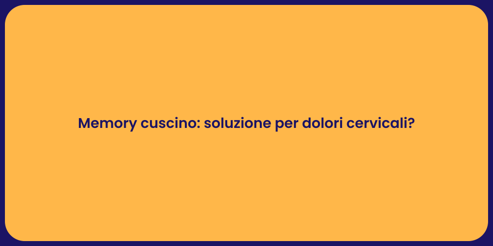 Memory cuscino: soluzione per dolori cervicali?