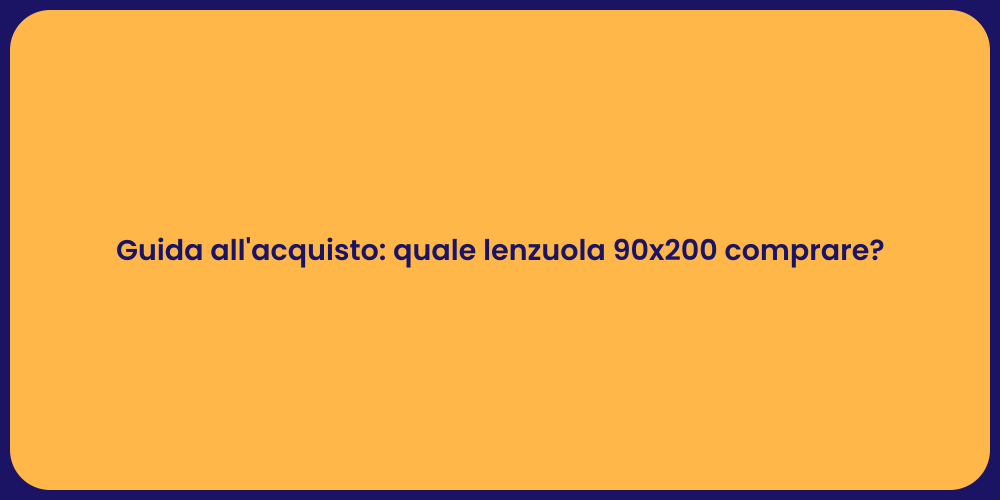 Guida all'acquisto: quale lenzuola 90x200 comprare?