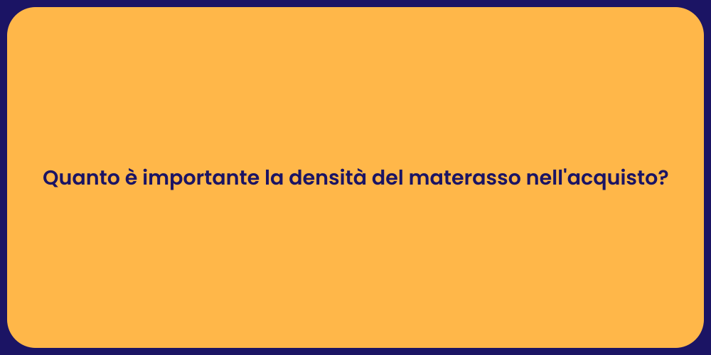 Quanto è importante la densità del materasso nell'acquisto?