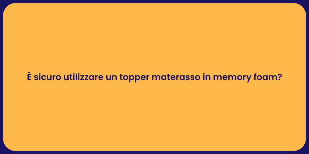 È sicuro utilizzare un topper materasso in memory foam?