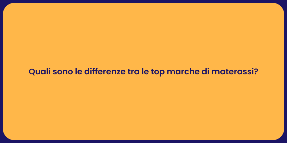 Quali sono le differenze tra le top marche di materassi?