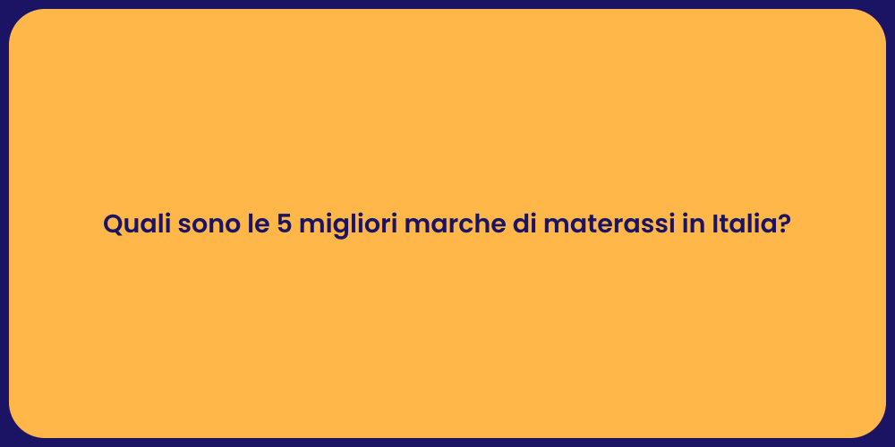 Quali sono le 5 migliori marche di materassi in Italia?