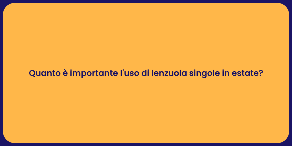 Quanto è importante l'uso di lenzuola singole in estate?