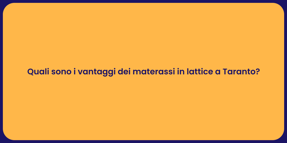 Quali sono i vantaggi dei materassi in lattice a Taranto?