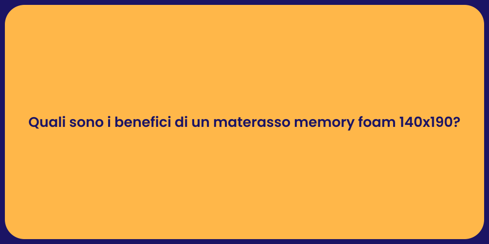 Quali sono i benefici di un materasso memory foam 140x190?