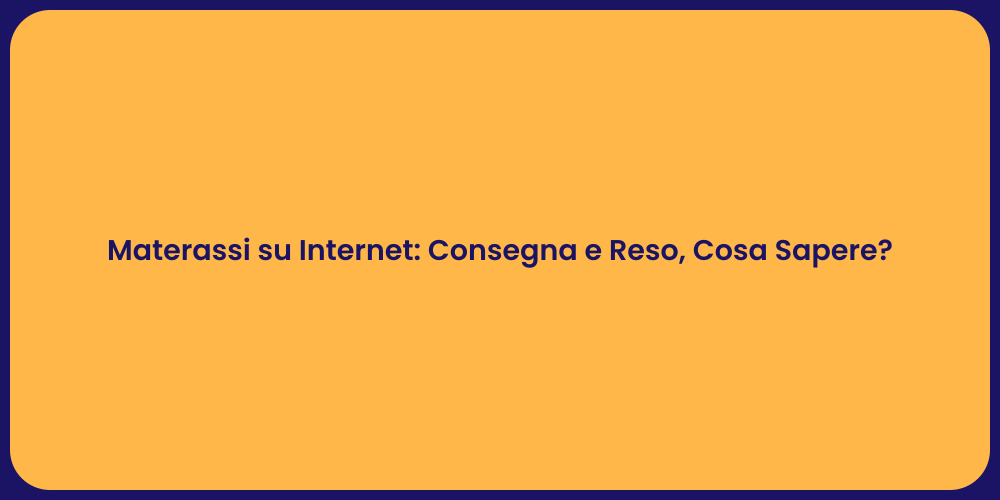 Materassi su Internet: Consegna e Reso, Cosa Sapere?