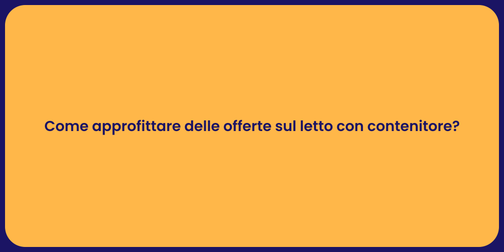 Come approfittare delle offerte sul letto con contenitore?