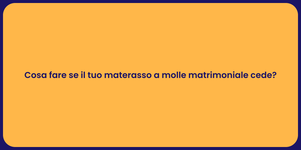 Cosa fare se il tuo materasso a molle matrimoniale cede?