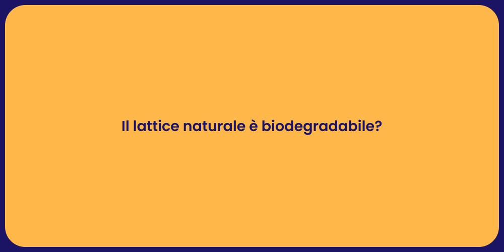 Il lattice naturale è biodegradabile?