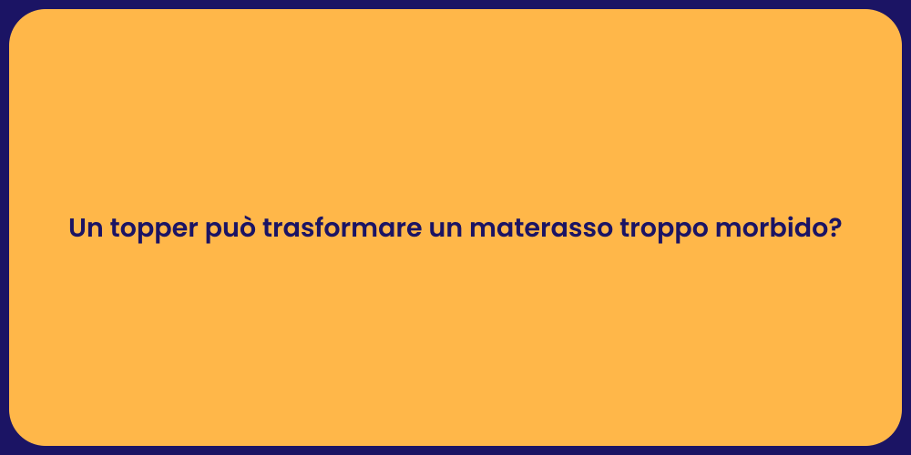 Un topper può trasformare un materasso troppo morbido?