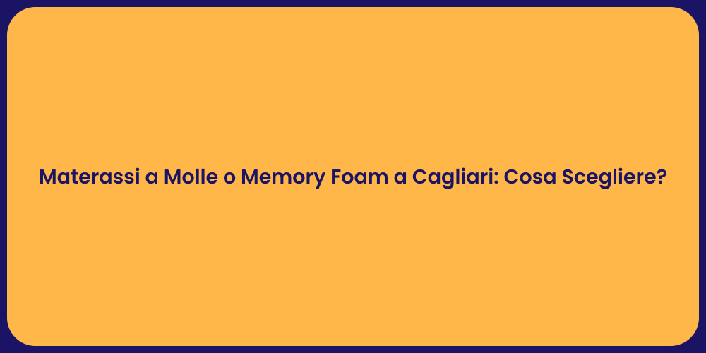Materassi a Molle o Memory Foam a Cagliari: Cosa Scegliere?