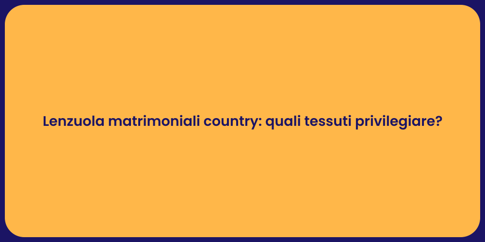 Lenzuola matrimoniali country: quali tessuti privilegiare?