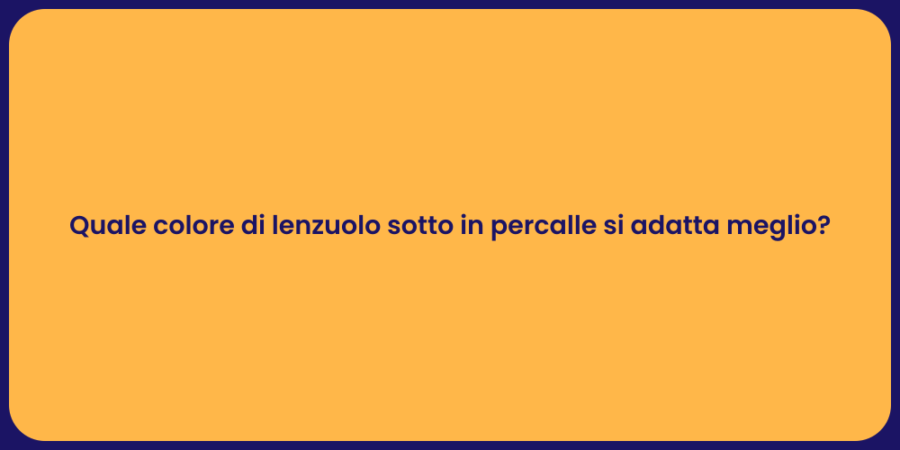 Quale colore di lenzuolo sotto in percalle si adatta meglio?