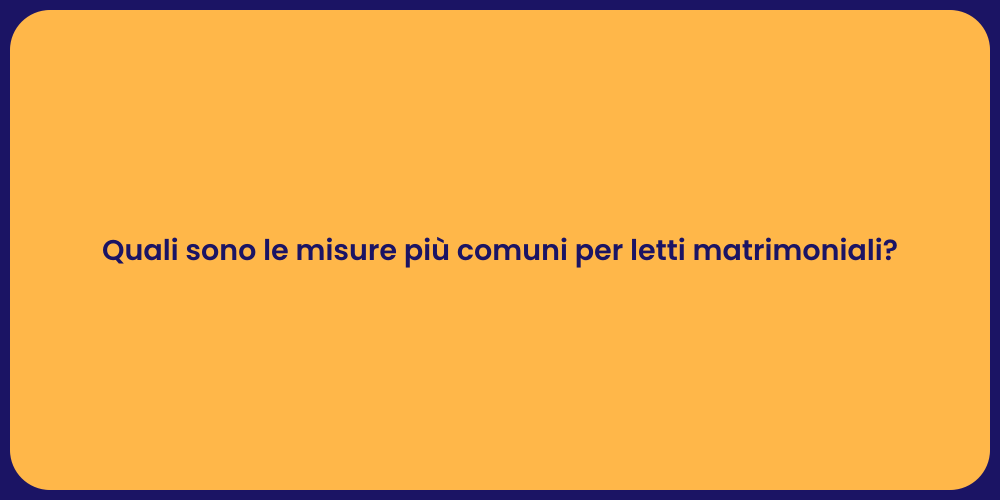 Quali sono le misure più comuni per letti matrimoniali?
