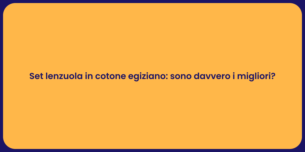 Set lenzuola in cotone egiziano: sono davvero i migliori?
