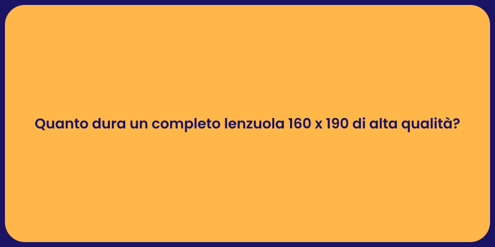 Quanto dura un completo lenzuola 160 x 190 di alta qualità?