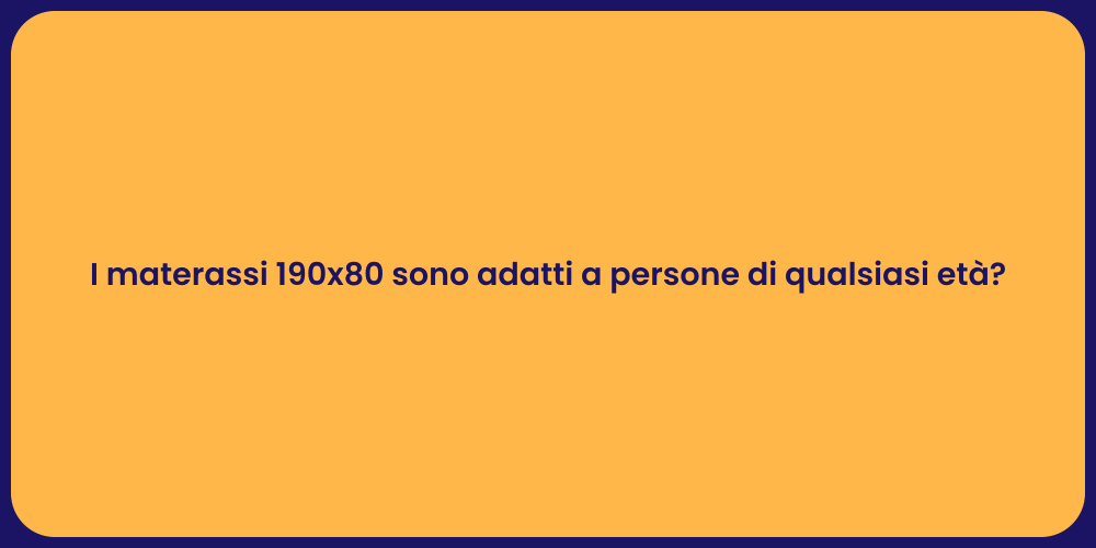 I materassi 190x80 sono adatti a persone di qualsiasi età?