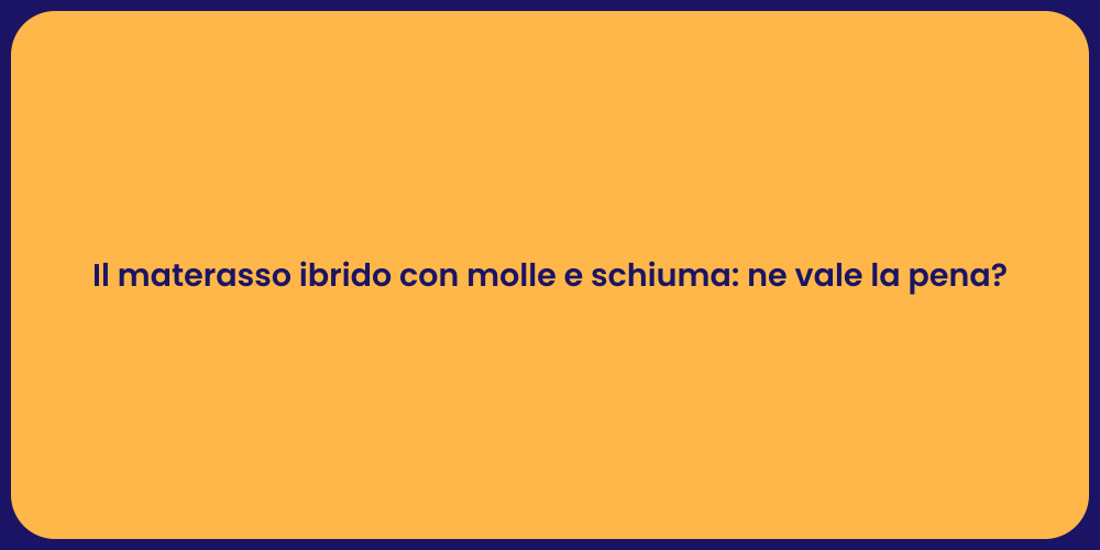 Il materasso ibrido con molle e schiuma: ne vale la pena?