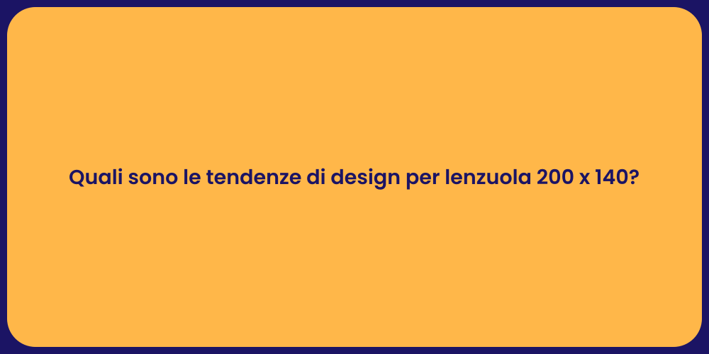 Quali sono le tendenze di design per lenzuola 200 x 140?