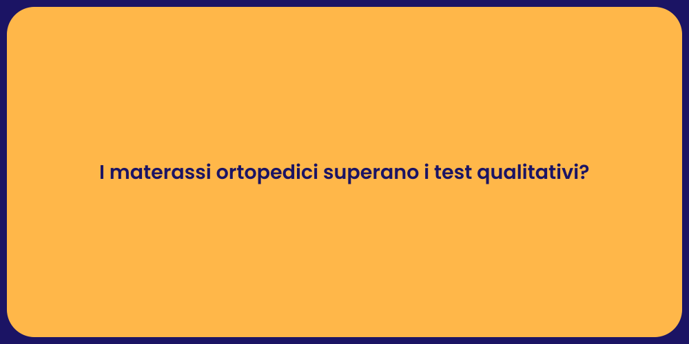 I materassi ortopedici superano i test qualitativi?
