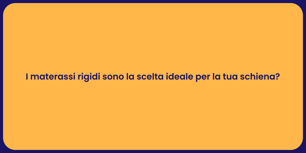 I materassi rigidi sono la scelta ideale per la tua schiena?