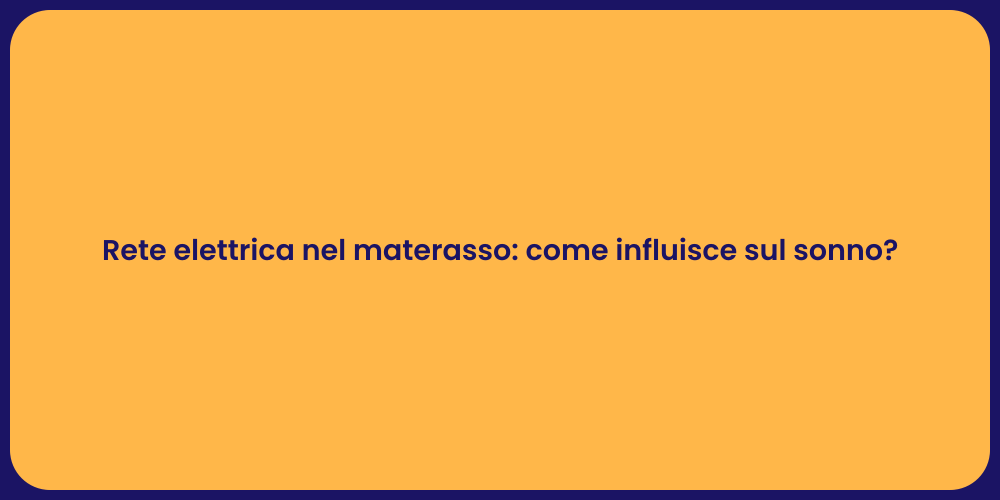Rete elettrica nel materasso: come influisce sul sonno?